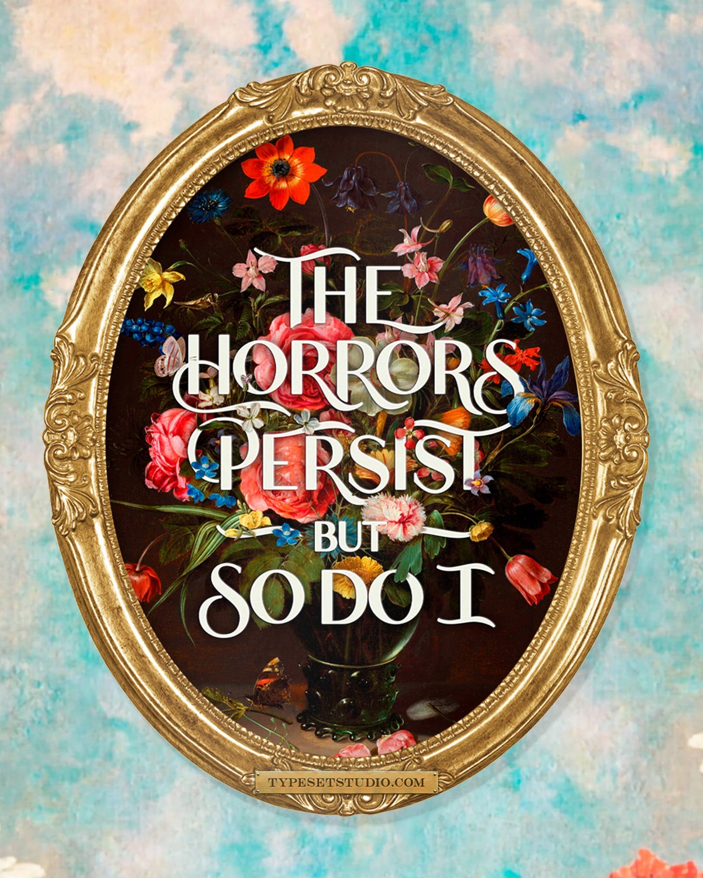 Decorative frame with floral design and text 'The Horrors Persist But So Do I' on a soft, multicolored background.