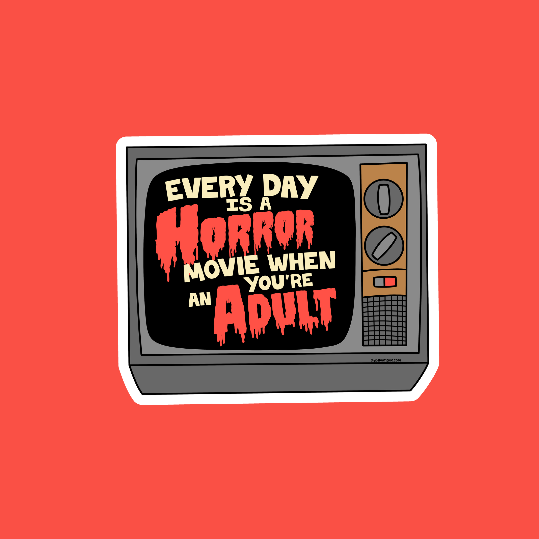 Vintage television set graphic with text 'Every day is a horror movie when you're an adult' on a red background.