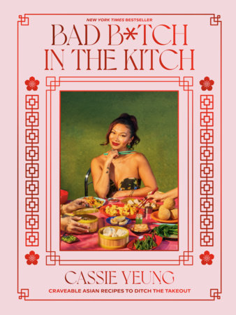 Bad B*tch In The Kitch: Craveable Asian Recipes to Ditch the Takeout