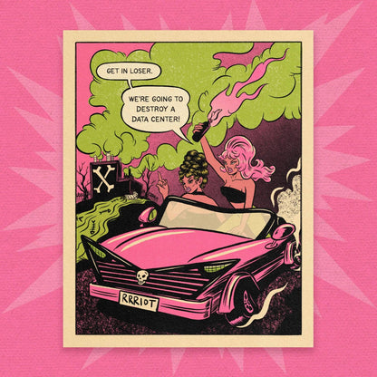 A square art print featuring a retro comic-style illustration of a pink convertible car with a skull grille, a pink-haired woman throwing a flaming bottle, and speech bubbles reading 'GET IN LOSER' and 'WE'RE GOING TO DESTROY A DATA CENTER!'. The print is centered on a bright pink starburst background.