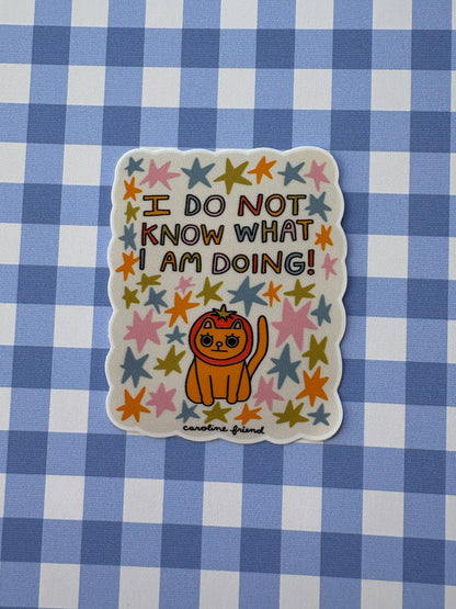 I Do Not Know What I Am Doing Sticker