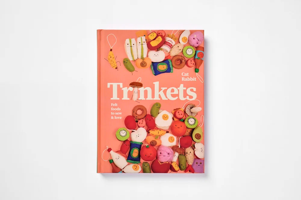 Trinkets: Felt Foods to Sew and Love Book