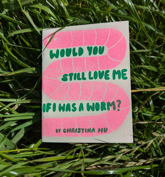 Card with pink worm illustration and text on grass. Would You Still Love me if I was A Worm? Risograph Zine