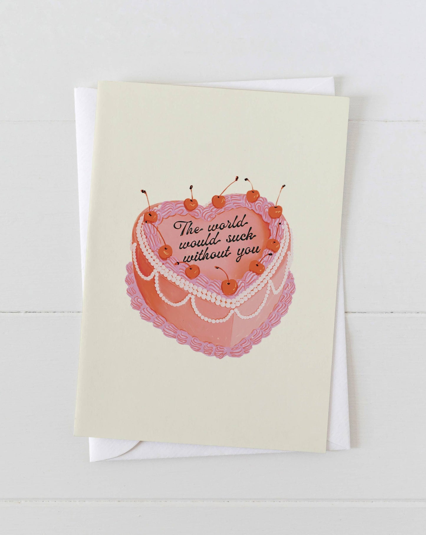 The World Would Suck Without You Heart Cake Greeting Card